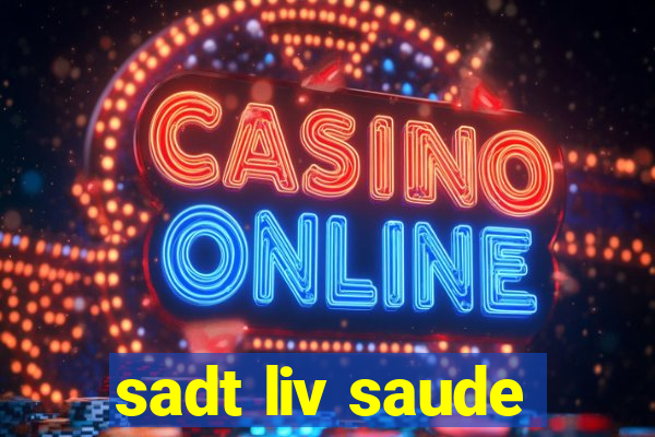 sadt liv saude